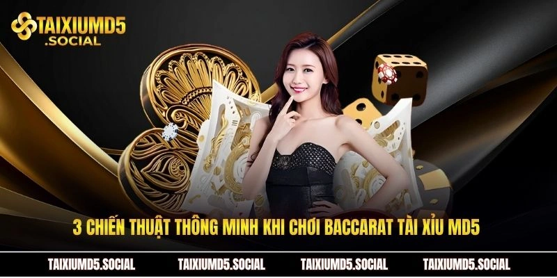 3 chiến thuật thông minh khi chơi Baccarat tài xỉu MD5 