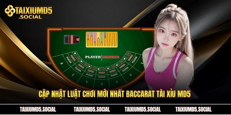 Cập nhật luật chơi mới nhất Baccarat tài xỉu MD5 