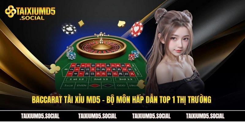 Baccarat tài xỉu MD5 - Bộ môn hấp dẫn top 1 thị trường 