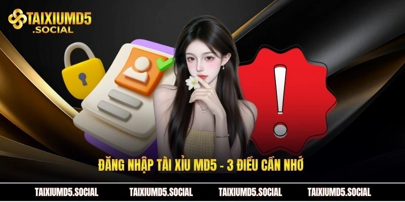 Đăng nhập Tài xỉu MD5 - 3 điều cần nhớ 