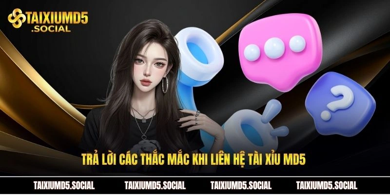 Trả lời các thắc mắc khi liên hệ Tài xỉu MD5