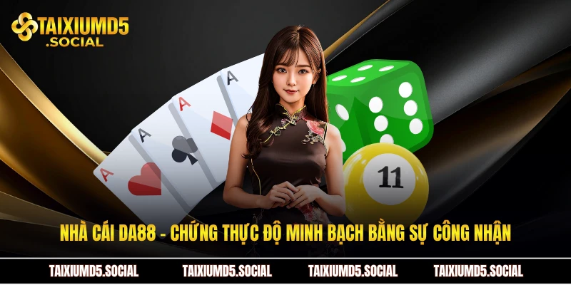 Nhà cái DA88 - Chứng thực độ minh bạch bằng sự công nhận