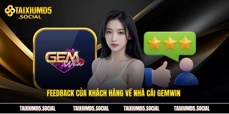 Feedback của khách hàng về Nhà cái Gemwin
