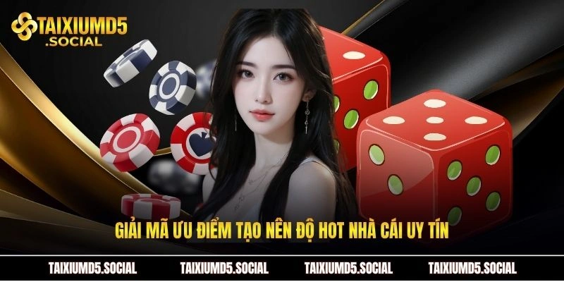 Giải mã ưu điểm tạo nên độ hot nhà cái uy tín 