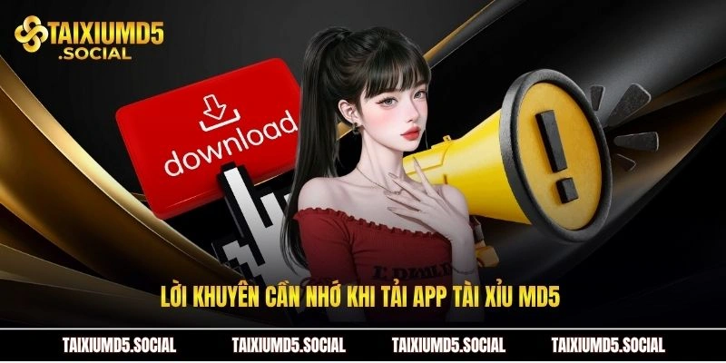 Lời khuyên cần nhớ khi tải app Tài xỉu MD5 