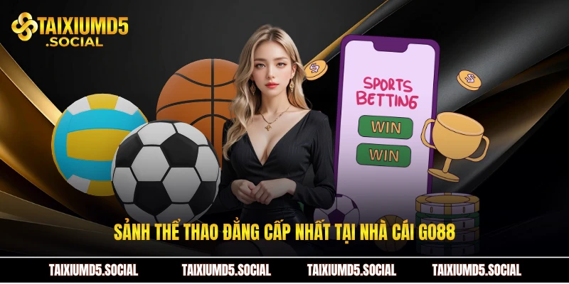 Sảnh thể thao đẳng cấp nhất tại nhà cái Go88