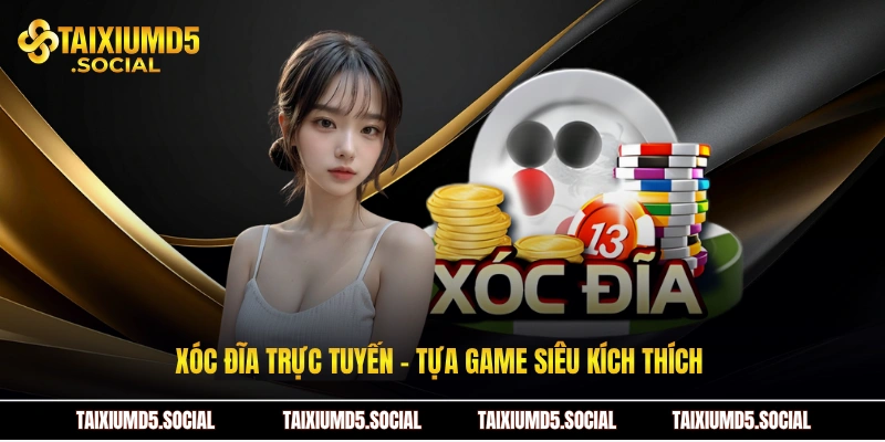 Xóc đĩa trực tuyến - Tựa game siêu kích thích 